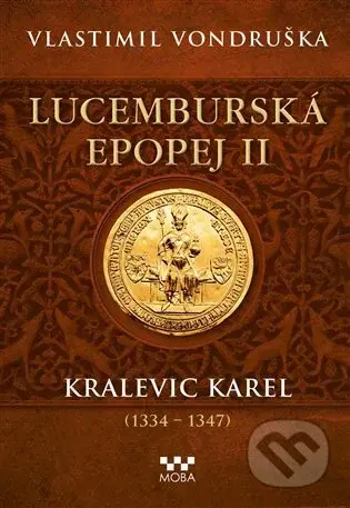 Lucemburská epopej II - Kralevic Karel (1334-1347) - kniha z kategorie Historie