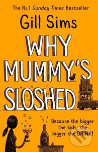 Why Mummy’s Sloshed (The Bigger The Kids, The Bigger The Drink) - kniha z kategorie Společenská beletrie