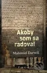 Akoby som sa radoval - Mahmúd Darwiš - kniha z kategorie Životopisy