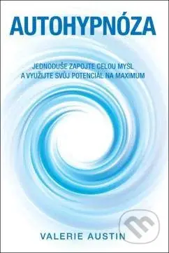 Autohypnóza (Jednoduše zapojte celou mysl a využijte svůj potenciál na maximum) - kniha z kategorie Parapsychologie