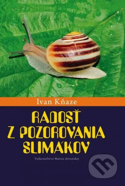 Radosť z pozorovania slimákov - Ivan Kňaze - kniha z kategorie Biologie