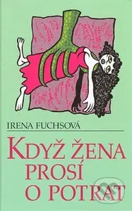 Když žena prosí o potrat - Irena Fuchsová - kniha z kategorie Společenská beletrie