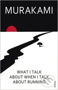 What I Talk About When I Talk About Running - Haruki Murakami