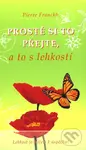 Prostě si to přejte, a to s lehkostí - Pierre Franckh