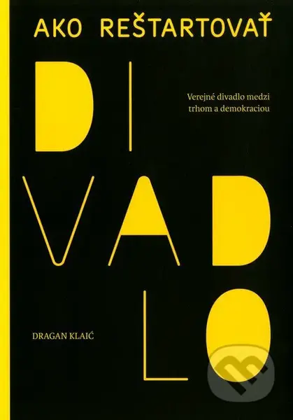 Ako reštartovať divadlo (Verejné divadlo medzi trhom a demokraciou) - kniha z kategorie Divadlo