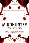 Mindhunter – Lovci myšlenek - John Douglas, Mark Olshaker,Mindhunter – Lovci myšlenek - John Douglas, Mark Olshaker