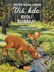 Víš, kde bydlí zvířata? (Poznáváme život na loukách a v lesích) - Peter Wohlleben