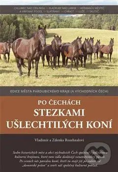Po Čechách stezkami ušlechtilých koní - Zdenka Rozehnalová, Vladimír Rozehnal - kniha z kategorie Chov koní