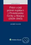 Práce a její právní regulace v Protektorátu Čechy a Morava - Jaromír Tauchen