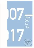 Topičův salon 2007-2017 - Anna Kučerová - kniha z kategorie Umění, design a architektura