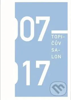 Topičův salon 2007-2017 - Anna Kučerová - kniha z kategorie Umění, design a architektura