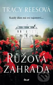 Růžová zahrada (Každý dům má své tajemství...) - Tracy Rees - kniha z kategorie Romantika