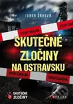 Skutečné zločiny na Ostravsku - Ivana Žáková - kniha z kategorie Kriminologie a kriminalistika