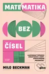 Matematika bez čísel (Ilustrovaný průvodce strukturami a vzory, kterým říkáme „matematika“) - kniha z kategorie Odborné a naučné