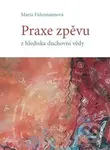 Praxe zpěvu z hlediska duchovní vědy - Maria Führmannová - kniha z kategorie Ezoterika