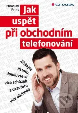Jak uspět při obchodním telefonování (Získejte jistotu, domluvte si více schůzek a uzavřete více obchodů) - kniha z kategorie Management