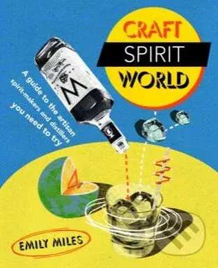 Craft Spirit World (A Guide to the Artisan Spirit-Makers and Distillers You Need to Try) - kniha z kategorie Odborné a naučné