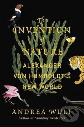 The Invention of Nature (Alexander Von Humboldt's New World)