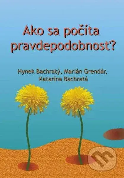 Ako sa počíta pravdepodobnosť? - Marián Grendár, Katarína Bachratá, Hynek Bachratý - kniha z kategorie Matematika