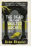 The Dead in Their Vaulted Arches - Alan Bradley - kniha z kategorie Beletrie pro děti