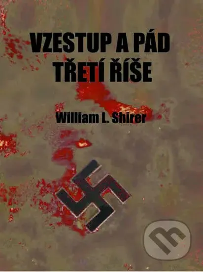 Vzestup a pád třetí říše - William L. Shirer - kniha z kategorie Historie