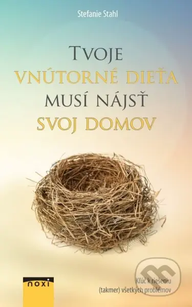 Tvoje vnútorné dieťa musí nájsť svoj domov (Kľúč k riešeniu (takmer) všetkých problémov) - kniha z kategorie Psychologie