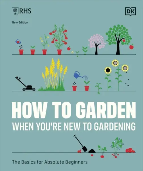 RHS How to Garden When You're New to Gardening - DK
