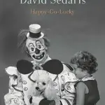 Happy-Go-Lucky - David Sedaris