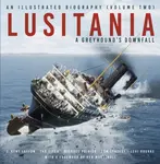 Lusitania: An Illustrated Biography (Volume Two) - Tad Fitch, J. Kent Layton, Thomas Lynskey, Michael Poirier, Levi Rourke