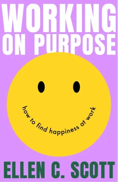 Working on Purpose - Ellen Scott