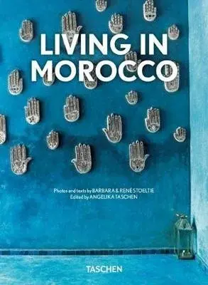 Living in Morocco. 45th Ed. - Angelika Taschen, Barbara Stoeltie, René Stoeltie