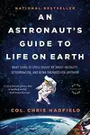 Astronaut''s Guide to Life on Earth - Chris Hadfield