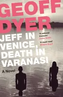 Jeff in Venice, Death in Varanasi - Geoff Dyer