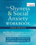 The Shyness and Social Anxiety Workbook, 3rd Edition - Martin M. Antony, Richard P. Swinson