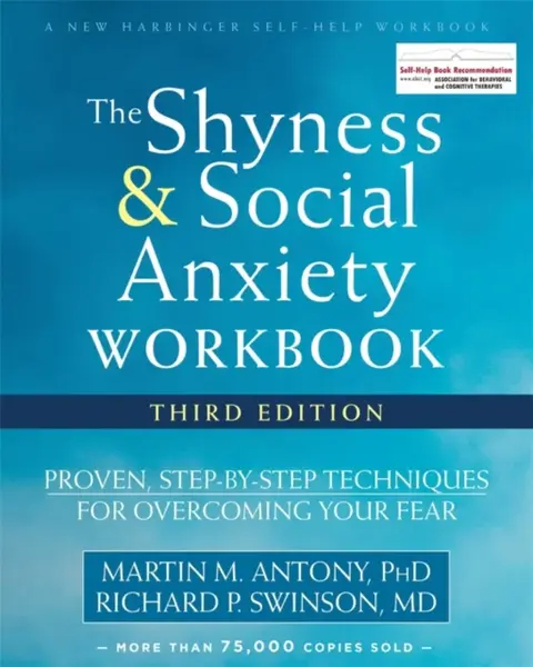The Shyness and Social Anxiety Workbook, 3rd Edition - Martin M. Antony, Richard P. Swinson
