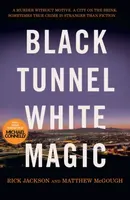 Black Tunnel, White Magic - Matthew McGough, Rick Jackson
