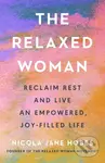 The Relaxed Woman (Reclaim Rest and Live an Empowered, Joy-filled Life)