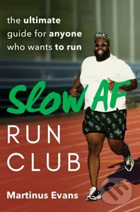 Slow AF Run Club (The Ultimate Guide for Anyone Who Wants to Run) - Martinus Evans