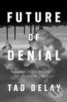 Future Of Denial (The Ideologies of Climate Change) - Tad DeLay