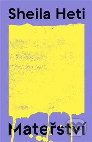 Mateřství - Sheila Heti - kniha z kategorie Psychologie