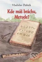 Kde máš bráchu, Metude? - Vladislav Dolník