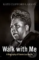 Walk with Me (A Biography of Fannie Lou Hamer) - Kate Clifford Larson - kniha z kategorie Humanitní a společenské vědy