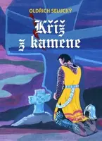 Kříž z kamene - Oldřich Selucký - kniha z kategorie Pro děti
