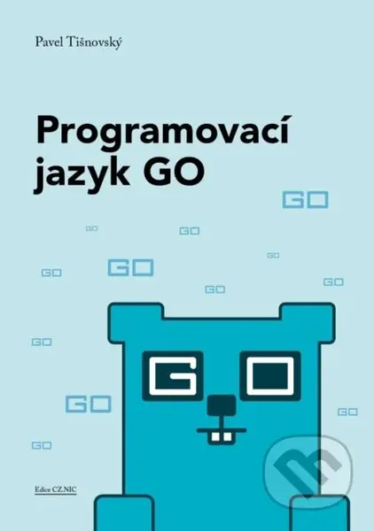 Programovací jazyk GO (Minimalistický a překvapivě výkonný) - kniha z kategorie Programování