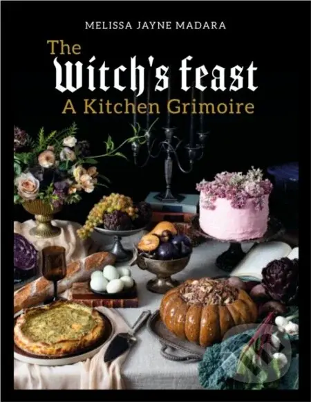 The Witch's Feast (A Kitchen Grimoire) - Melissa Madara - kniha z kategorie Filozofie