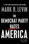 The Democrat Party Hates America - Mark R. Levin - kniha z kategorie Humanitní a společenské vědy