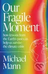 Our Fragile Moment (how lessons from the Earth’s past can help us survive the climate crisis) - kniha z kategorie Přírodní vědy a technika