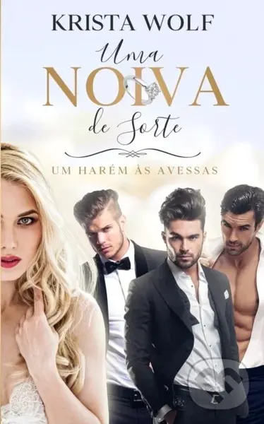 Uma Noiva de Sorte (Um Harem as Avessas) - Krista Wolf