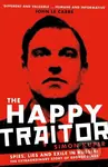 The Happy Traitor (Spies, Lies and Exile in Russia: The Extraordinary Story of George Blake) - kniha z kategorie Humanitní a společenské vědy