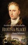 Aristokrat českého ducha (František Palacký) - Hana Whitton - kniha z kategorie Beletrie